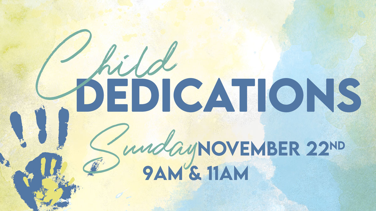 Child Dedications — Sunday, November 22nd, 9AM & 11AM