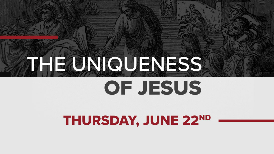 Web The Uniqueness Of Jesus June 22